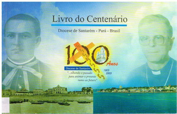 Livro do Centenário - Diocese de Santarém-Pará-Brasil